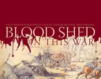 Blood Shed in This War by Michael A. Peake: Illustrations by Captain Adolph Metzner